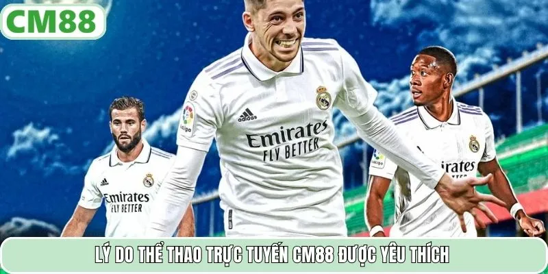 Lý do thể thao trực tuyến CM88 được yêu thích